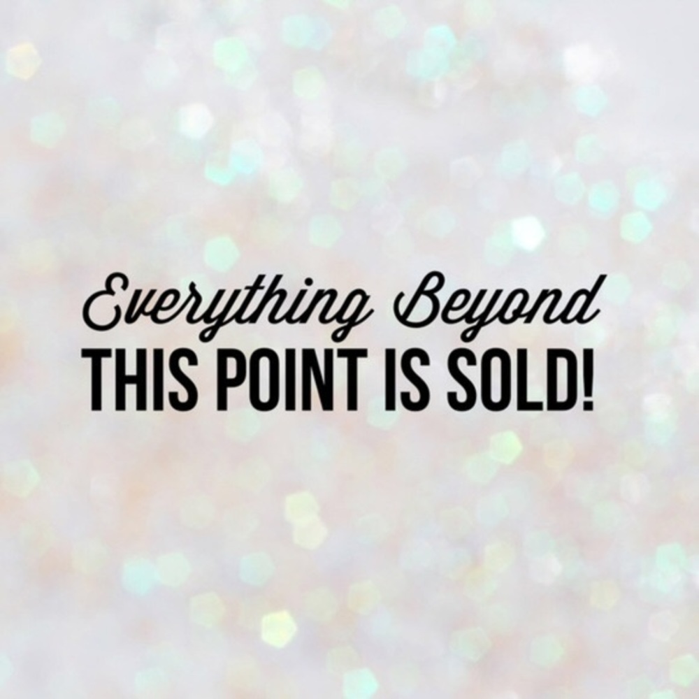 Everything beyond this point has been sold! 😘